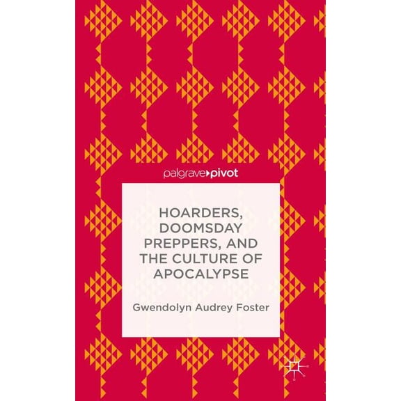 Hoarders, Doomsday Preppers, and the Culture of Apocalypse, (Hardcover)