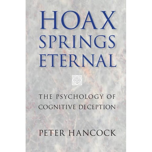 Hoax Springs Eternal: The Psychology of Cognitive Deception, (Paperback)