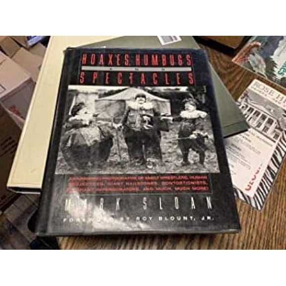 Pre-Owned Hoaxes, Humbugs and Spectacles: Astonishing Photographs of Smelt Wrestlers, Human Projectiles, Giant Hailstones, Contortionists, Elephant Impersonat (Hardcover) 0394585119 9780394585116