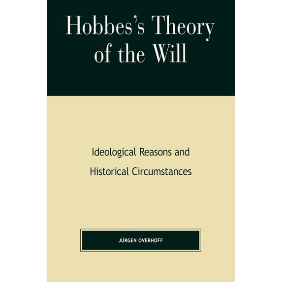 Hobbes's Theory of Will: Ideological Reasons and Historical Circumstances, (Paperback)