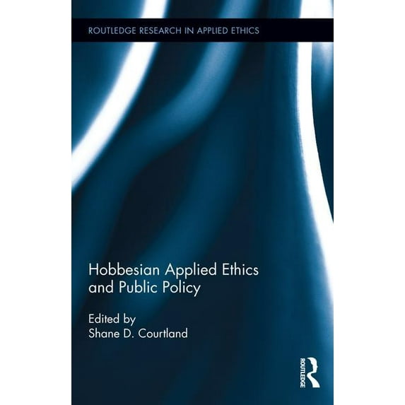Routledge Research in Applied Ethics Hobbesian Applied Ethics and Public Policy, (Hardcover)