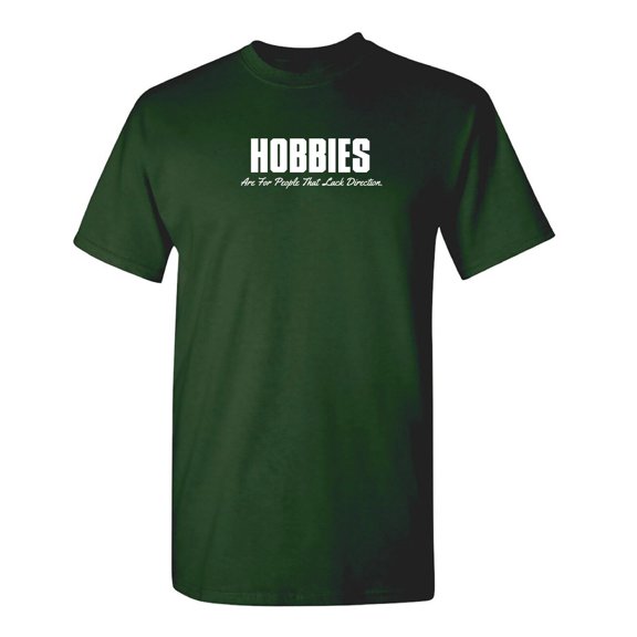 Hobbies Are For People Sarcastic Humor Graphic Tee Mens Gift Novelty Funny T Shirt