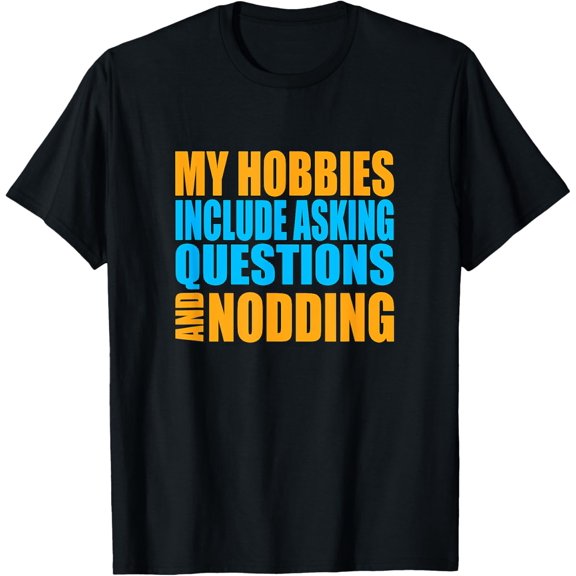 Hobbies Include Asking Questions Nodding Mental Health T-Shirt