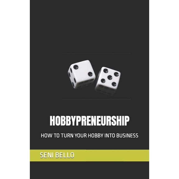 Hobbypreneurship: How to Turn Your Hobby Into Business (Paperback)