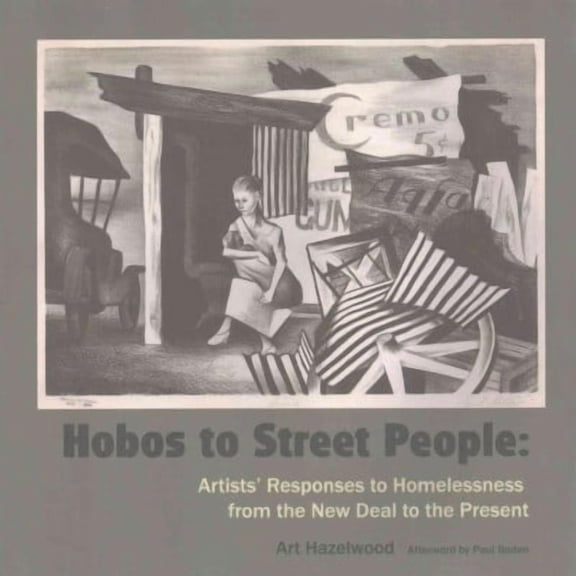Hobos to Street People: Artists' Responses to Homelessness from the New Deal to the Present (Paperback) by Art Hazelwood, Paul Boden, Jos Sances