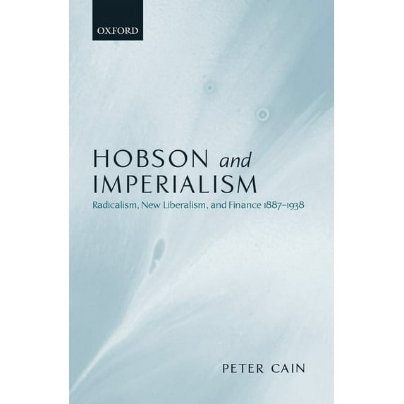 Hobson and Imperialism: Radicalism, New Liberalism and Finance, 1887-1938, (Hardcover)