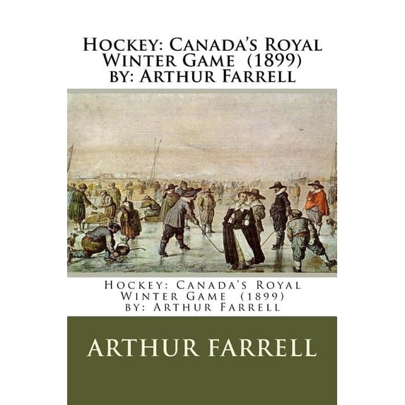 Hockey: Canada's Royal Winter Game (1899) by: Arthur Farrell, (Paperback)