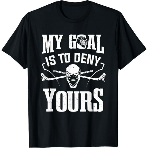 Hockey Goalie Gift - My Goal My Goal Is To Deny Yours T-Shirt