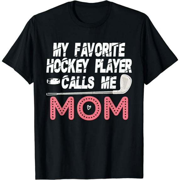 Hockey Mom - My Favorite Hockey Player Calls Me Mom T-Shirt