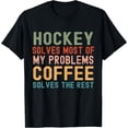 thumbnail image 1 of Hockey Solves Most of My Problems Coffee Solves the Rest T-Shirt, 1 of 4