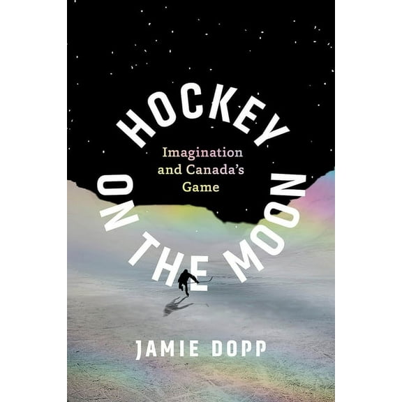 Hockey on the Moon: Imagination and Canada's Game, (Paperback)