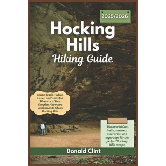 Hocking hills hiking guide 2025/2026: Scenic Trails, Hidden Caves, and Waterfall Wonders - Your Complete Adventure Compa, (Paperback)