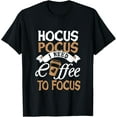 thumbnail image 1 of Hocus Pocus I Need A Coffee To Focus Magic Coffee Cup Design T-Shirt, 1 of 3