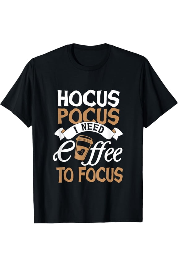 Hocus Pocus I Need A Coffee To Focus Magic Coffee Cup Design T-Shirt