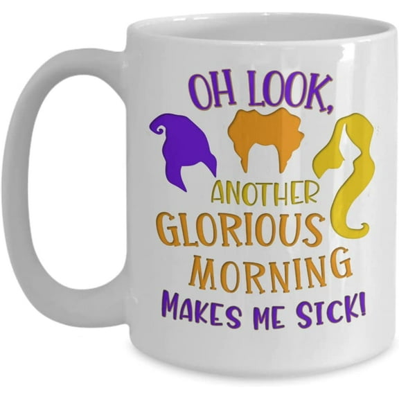 Hocus Pocus Mug Sanderson Sisters Another Glorious Morning Makes Me Sick Funny Halloween Party Fall Autumn Ideas for Friends 11 or 15 oz Black or Whit