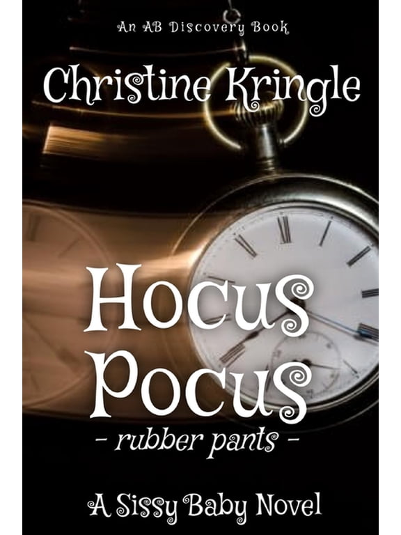 Hocus Pocus (Rubber Pants Version): An ABDL/Sissy Baby/Hypnosis book, (Paperback)