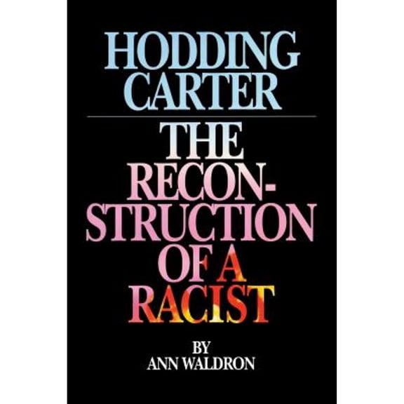 Pre-Owned Hodding Carter: The Reconstruction of a Racist (Paperback) 0945575386 9780945575382