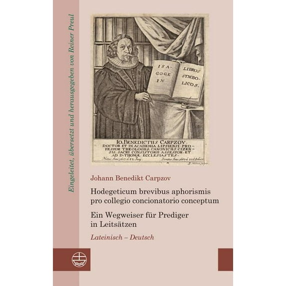 Hodegeticum brevibus aphorismis pro collegio concionatorio conceptum / Ein Wegweiser fur Prediger in Leitsatzen: Lateinisch-Deutsch