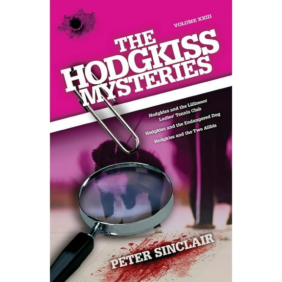 Hodgkiss Mysteries The Hodgkiss Mysteries: Hodgkiss and the Lillimoor Ladies' Tennis Club and Other Stories, Book XXIII, (Paperback)