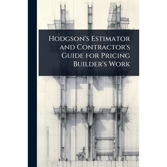 Hodgson's Estimator and Contractor's Guide for Pricing Builder's Work, (Paperback)