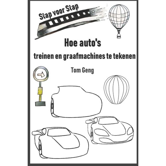 Hoe auto's, treinen en graafmachines te tekenen: Tekening voor kinderen stap voor stap (Paperback)