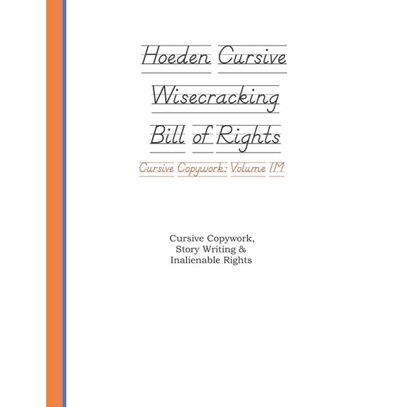 Hoeden Wisecracking Bill of Rights Cursive Copywork Volume 1M: Oliveri and Barry Cursive Copywork, Story Writing & Inali, (Paperback)