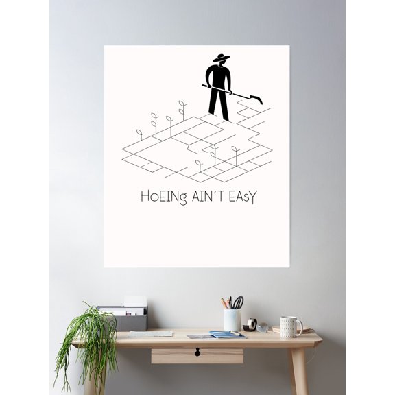 Hoeing Ain'T Easy - Gardener Poster Wall Art, Modern Wall Decor For Living Room Bedroom, 12x18 UNFRAMED