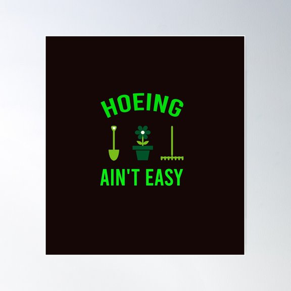 Hoeing Ain'T Easy Poster Wall Art, Modern Wall Decor For Living Room Bedroom, 8x12 UNFRAMED