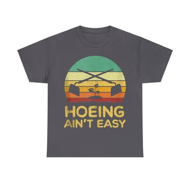 Hoeing Ain't Easy" Funny Gardening T-Shirt