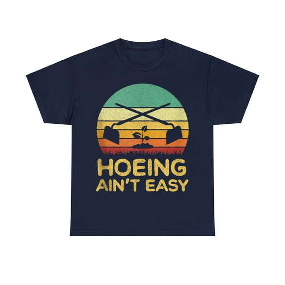 Hoeing Ain't Easy" Funny Gardening T-Shirt