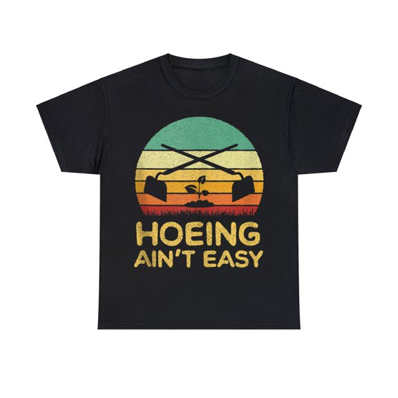 Hoeing Ain't Easy" Funny Gardening T-Shirt