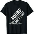 thumbnail image 1 of Hoeing Ain't Easy Gardener Funny Gardening Garden Hoe T-Shirt men and women can wear, black, white, gifts, 1 of 4