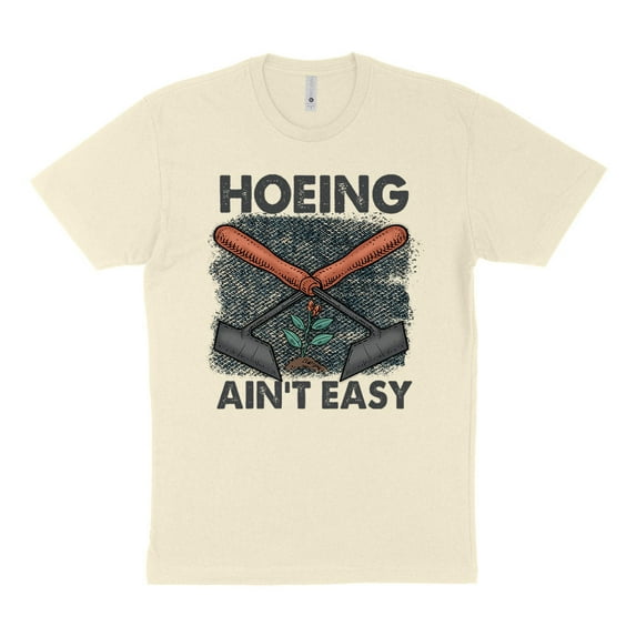 Hoeing Ain't Easy Shirt Unisex Large Natural