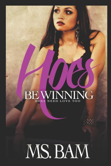 Hoes Be Winning: Hoes Need Love Too (Paperback) by MS Bam