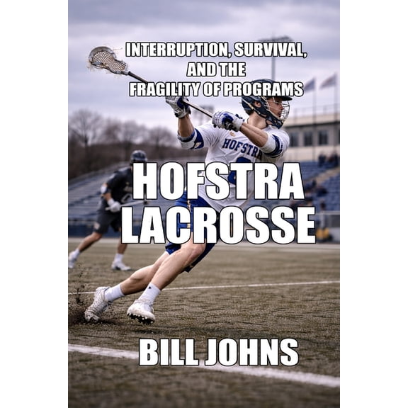 The Sacred Game Hofstra Lacrosse: Interruption, Survival, and the Fragility of Programs, (Paperback)