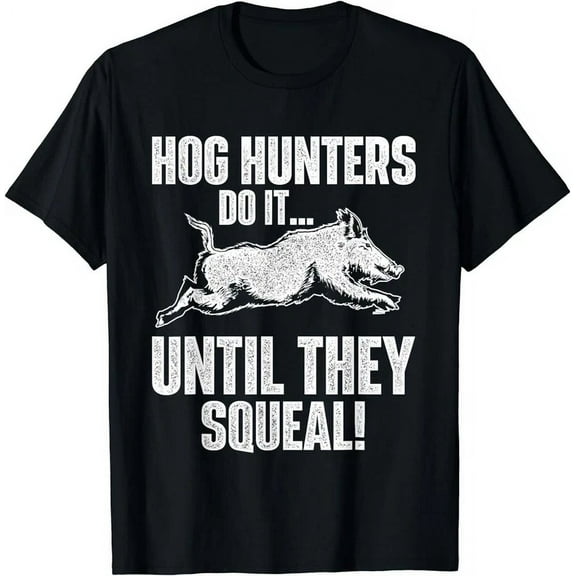 Hog Hunters Do It Until They Squeal - Boar Hunting Wild Hog Gift T-Shirt Unisex S-5XL Hot Trending Shirt, Vintage Birthday Gift
