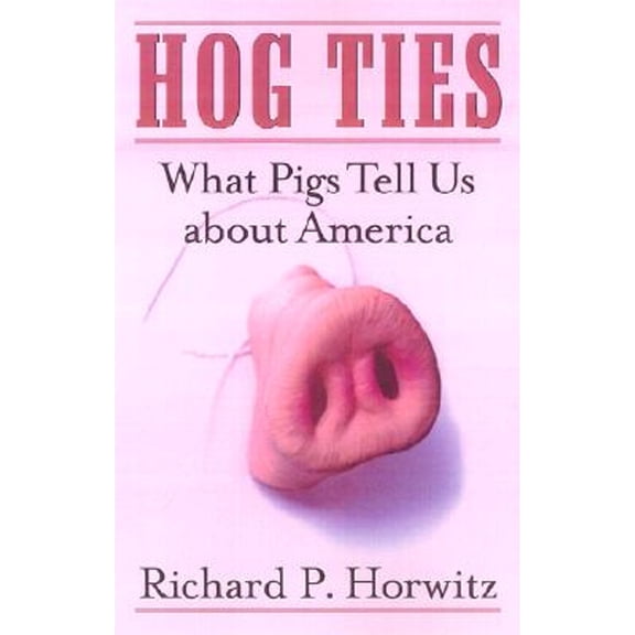 Pre-Owned Hog Ties: What Pigs Tell Us about America (Paperback) 0816641838 9780816641833
