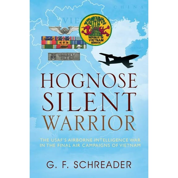 Hognose Silent Warrior: The USAF's Airborne Intelligence War in the Final Air Campaigns of Vietnam, (Paperback)