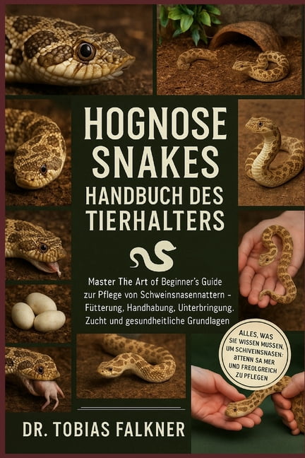 Hognose Snakes Handbuch Des Tierhalters: Master The Art of Beginner's Guide zur Pflege von Schweinsnasennattern - FÃ¼tter, (Paperback)