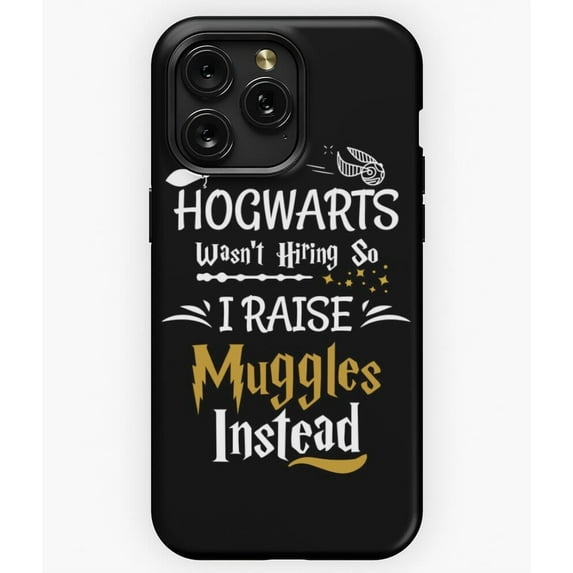 Hogwarts Wasn't Hiring So I Raise Muggles Case for iPhone 17 16 15 14 13 12 11 Pro Max