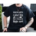 thumbnail image 1 of Hogwarts Wasnt Hiring So I Teach Muggles Instead Teacher Unisex T-Shirt, up to size 3XL., 1 of 2