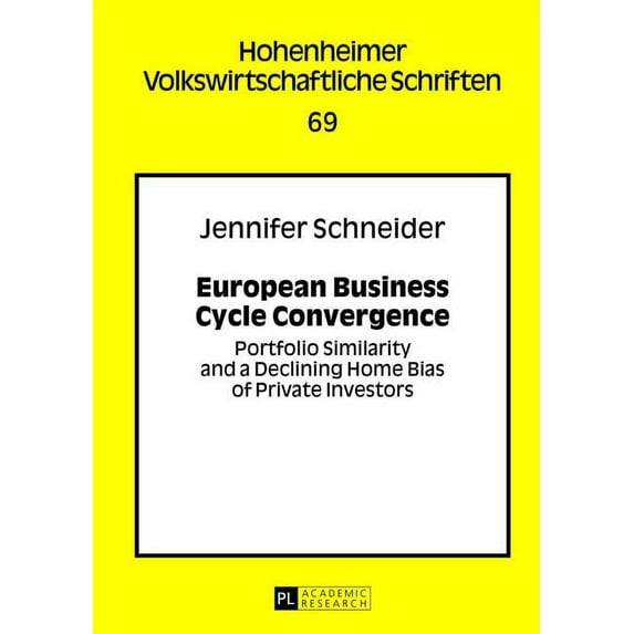 Hohenheimer Volkswirtschaftliche Schriften: European Business Cycle Convergence: Portfolio Similarity and a Declining Home Bias of Private Investors (Hardcover)