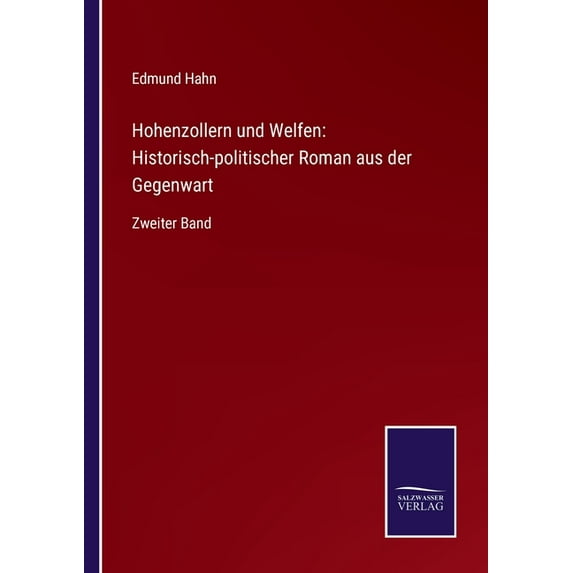 Hohenzollern und Welfen: Historisch-politischer Roman aus der Gegenwart: Zweiter Band German Edition Paperback 3752543043 9783752543049 Edmund Hahn