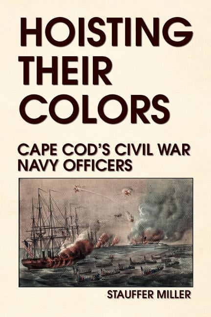 Hoisting Their Colors : Cape Cod's Civil War Navy Officers - Walmart.com