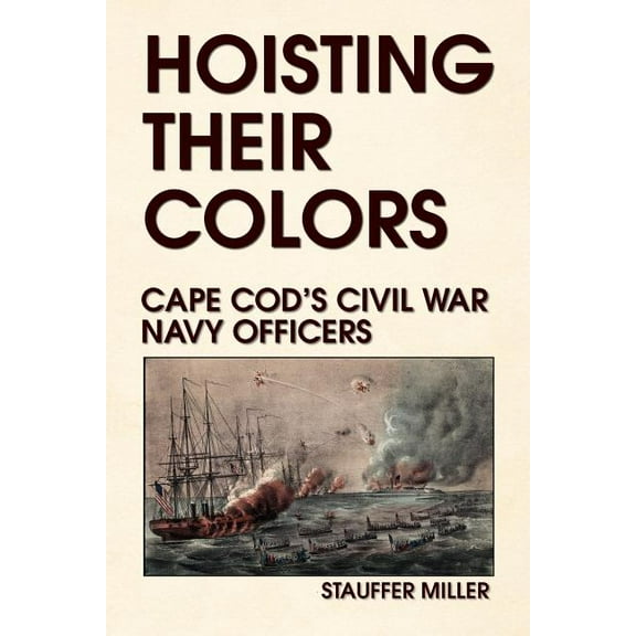 Hoisting Their Colors : Cape Cod's Civil War Navy Officers
