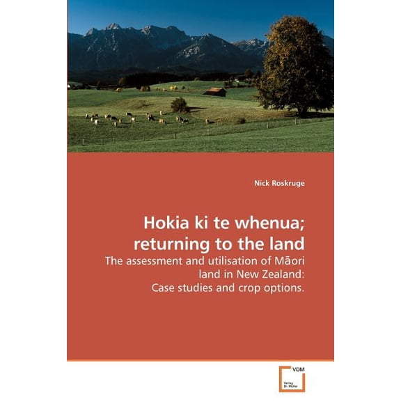 Hokia ki te whenua; returning to the land Paperback 3639224035 9783639224030 Nick Roskruge