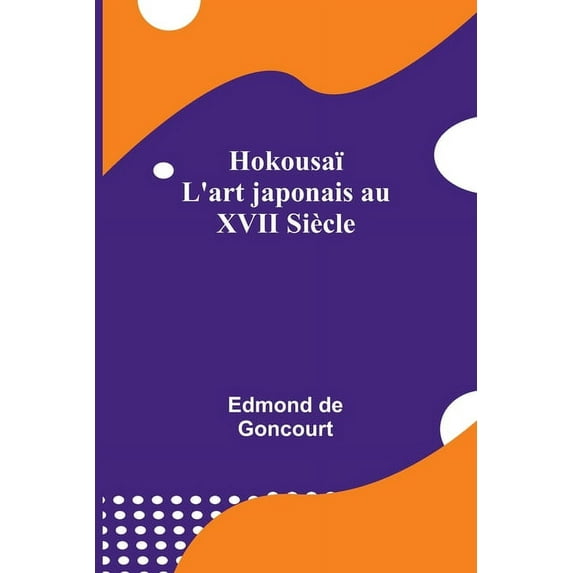 Hokousaï; L'art japonais au XVII Siècle, (Paperback)