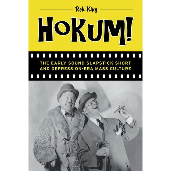 Hokum! : The Early Sound Slapstick Short and Depression-Era Mass Culture (Edition 1) (Paperback)
