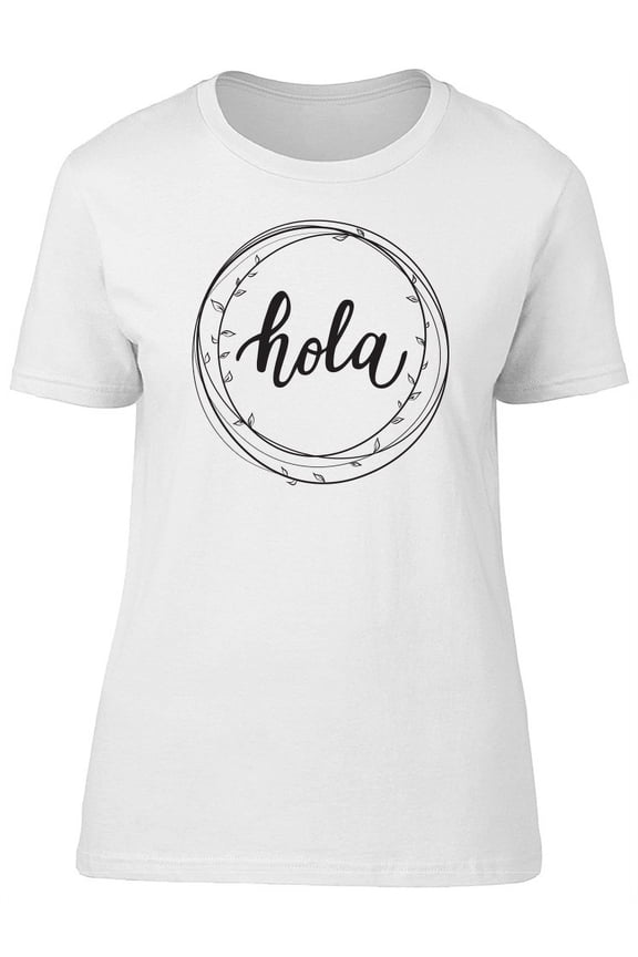 Hola Cool Hello Spanish Quote T-Shirt Women -Image by Shutterstock, Female Medium