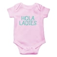 thumbnail image 1 of Hola Ladies - Funny Spanish Hello - Ladies I Have Arrived - Cute One-Piece Infant Baby Bodysuit, 1 of 4